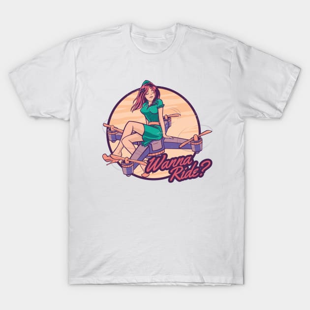 Drone Pilot Girl Wanna A Ride T-Shirt by Visual Vibes